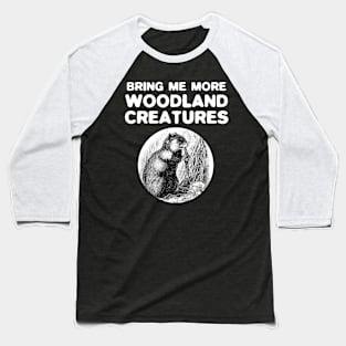 Bring Me More Woodland Creatures Baseball T-Shirt